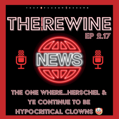 The Wine Down ReWine (S02 E17): The One Where...Herschel & Ye Continue To Be Hypocritical Clowns episode artwork
