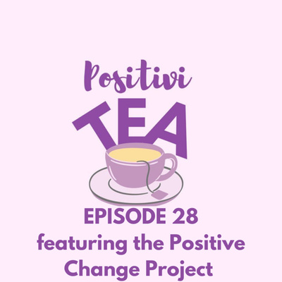 Spill the Tea - Helping One Person with Sarah McGough of the Positive Change Project