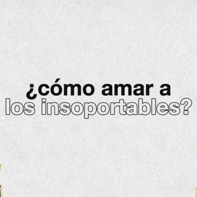 Día 1/5 ¿Cómo amar a los insoportables?