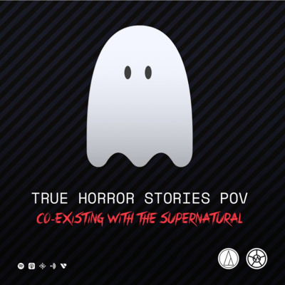 #096: Co-existing with the Supernatural, with TrueHorrorStoriesPOV!
