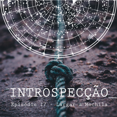 Episódio 17 - Largar a Mochila: o desapego como um processo de vida