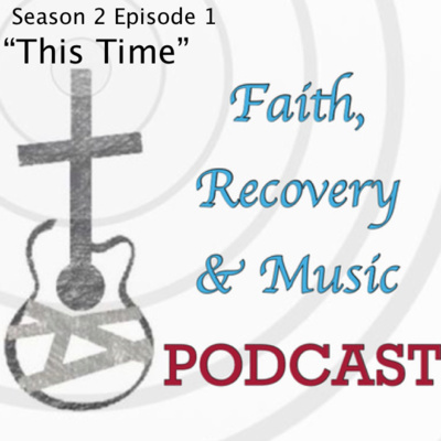 Faith, Recovery & Music "This Time" Season Two Episode One