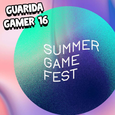 Guarida Gamer 16 - Summer Game Fest Guarida Gamer 16 - Summer Game Fest