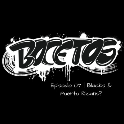 Episodio 07 │ Blacks & Puerto Ricans?