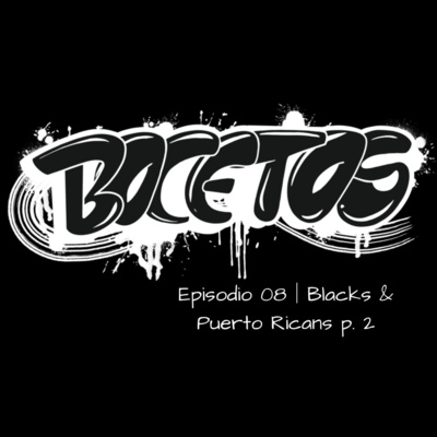 Episodio 08 │ Blacks & Puerto Ricans? Parte 2