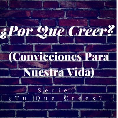 ¿Que Crees Tu? - ¿Por Que Creer?
