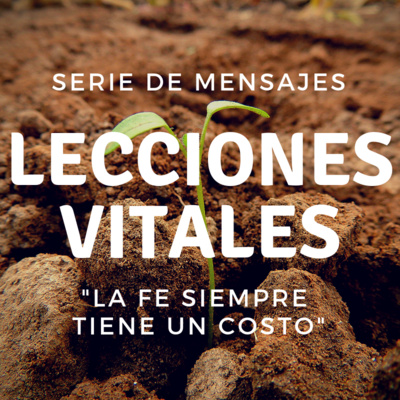 Lecciones Vitales - La Fe Siempre Tiene Un Costo