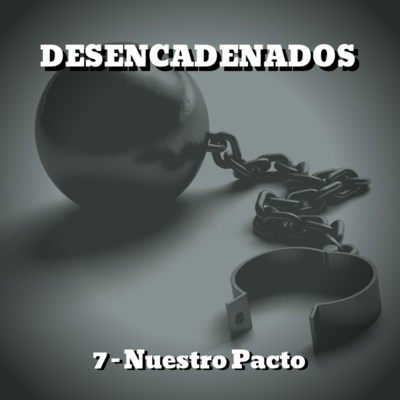Desencadenados - 7 - Nuestro Voto