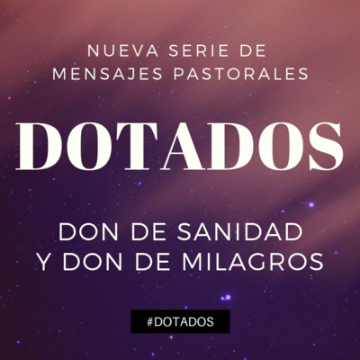 Dotados - #9 - Dones De Testimonio Pt. 2 - Don de Sanidad y Don de Hacer Milagros