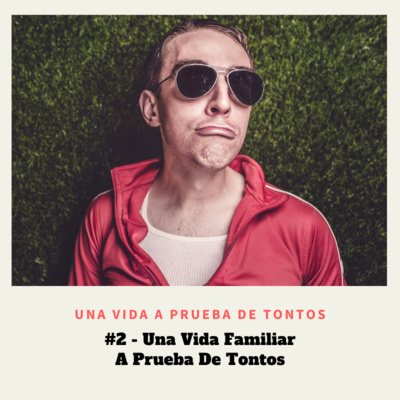 #2 – Una Vida Familiar A Prueba De Tontos