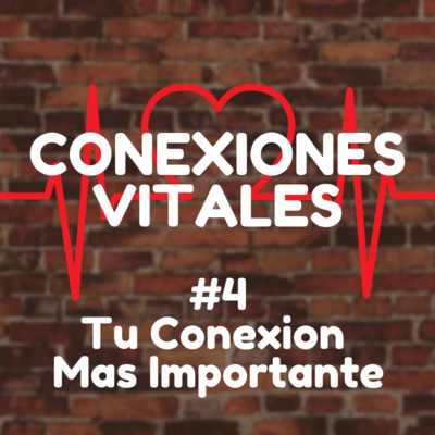 4 - Tu Conexion Vital Mas Importante
