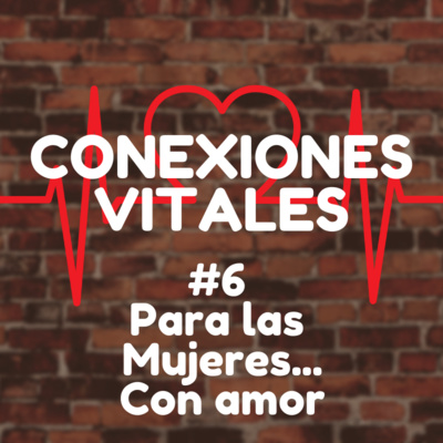 #6 - Para las Mujeres...Con Amor
