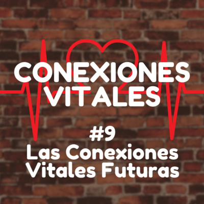 #9 - Las Conexiones Vitales Futuras