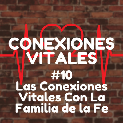 10 - Las Conexiones Vitales Con La Familia De La Fe