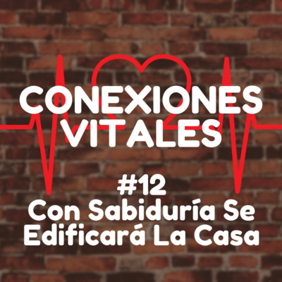 #12 - Con Sabiduria Se Edificara La Casa
