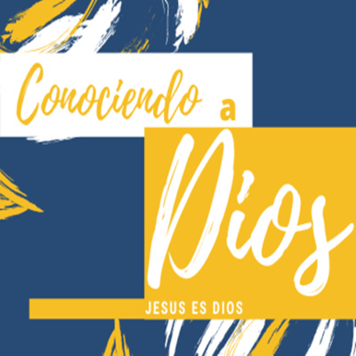 Conociendo a Dios #4 - Jesus Es Dios