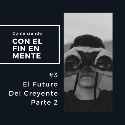 #3 - El Futuro del Creyente Parte 2