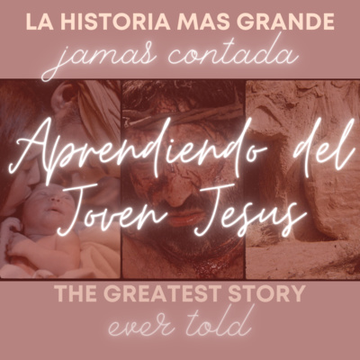 #20 - Aprendiendo del Joven Jesus