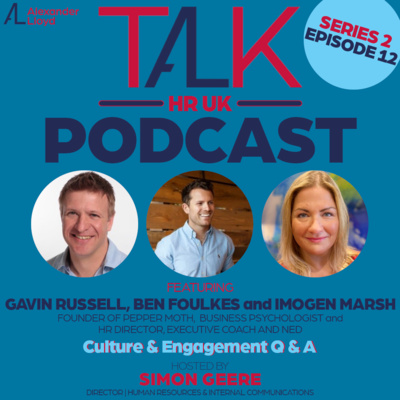 TALK HR UK S2 E12 🎧 Gavin Russell, Ben Foulkes & Imogen Marsh "Culture & Engagement Panel Q&A" 🎧 