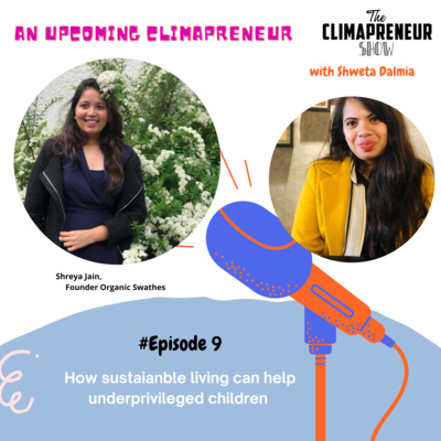 #09 How sustainable living can help underprivileged children| Shreya Jain| Founder Organic Swathes| The Climapreneur Show