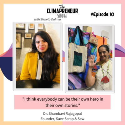 #10 I think everybody can be their own hero in their own stories|Dr. Shambavi Rajagopal, Founder Save Scrap and Sew| The Climapreneur Show | Episode 10