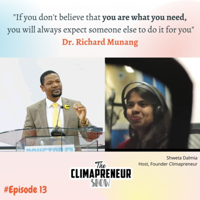 #13 An individual regardless of where you are, have the power within him or her to bring change in his or her own way. | Dr Richard Munang | The Climapreneur Show with Shweta Dalmia