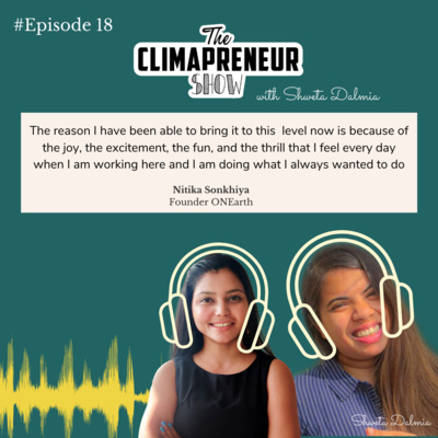 #18 The thing with startup, the thing with entrepreneurship is that once you get into it, you learn everything | Nitika Sonkhiya | The Climapreneur Show