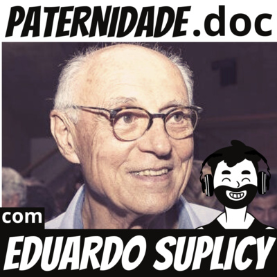 #29 Eduardo Suplicy (vereador e ex-senador/deputado - PT/SP) | Paternidade.doc