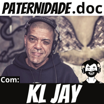 #39 KL Jay (Racionais MC's) | Paternidade.doc