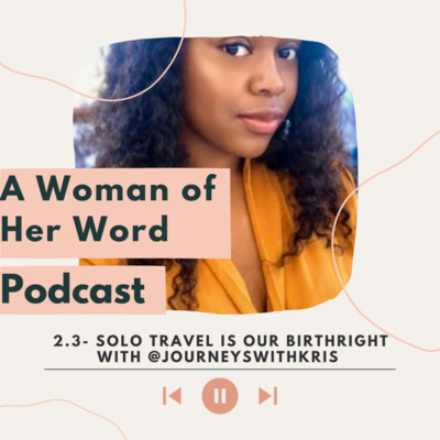 Ep. 2.03| Solo Travel is our Birthright with @Journeyswithkris