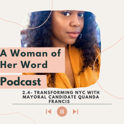 Ep. 2.04| Transforming NYC with Mayoral Candidate Quanda Francis