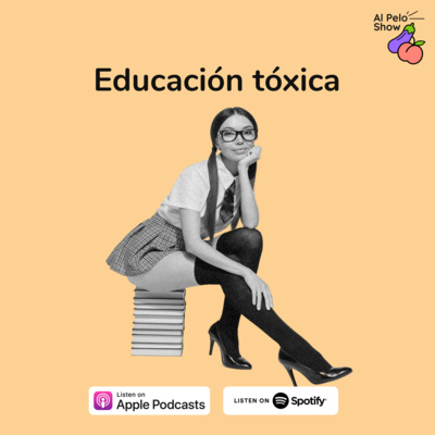 #03 Educación tóxica y pal de consejo bacano