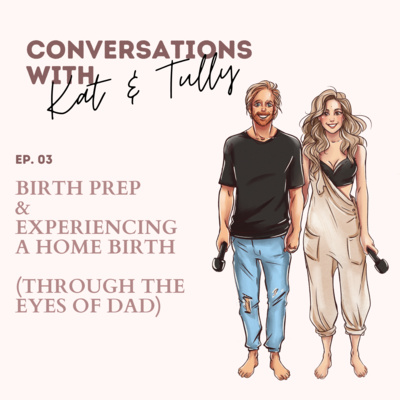 Ep. 03 - Birth Prep and Experiencing a Home Birth (Through the Eyes of Dad)