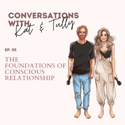 Ep. 05 - The Foundation of Conscious Relationship