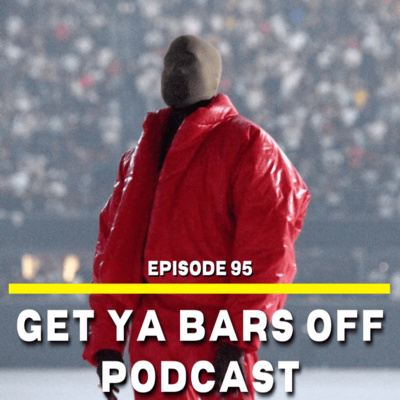 Get Ya Bars Off Podcast EP. 95 - " DONDA...DONDA...DONDA, DONDA. " episode artwork
