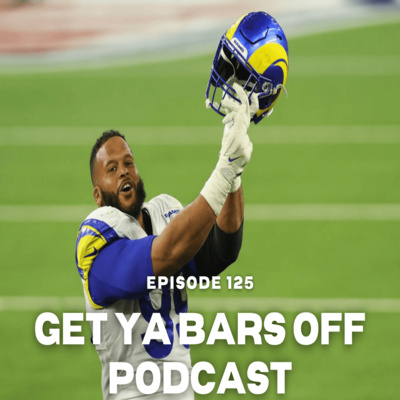 Get Ya Bars Off Podcast Ep.125 | " Is Aaron Donald A Top 10 Defensive Player Of All-Time? episode artwork
