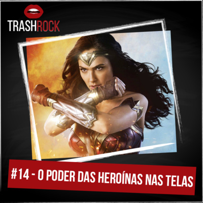 #14 O Poder das Heroínas nas Telas