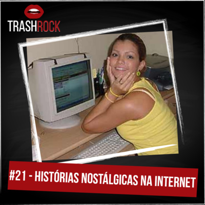 #21 Histórias nostálgicas na Internet