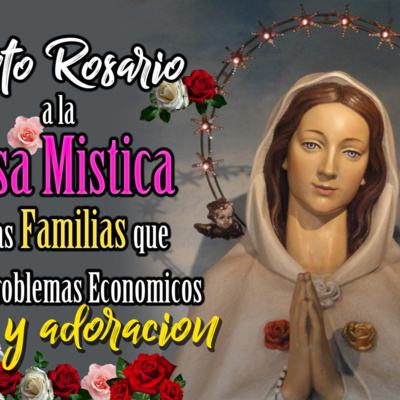 SANTO ROSARIO ROGATIVA A LA ROSA MÍSTICA POR LAS FAMILIAS QUE TIENEN PROBLEMAS ECONOMICOS!