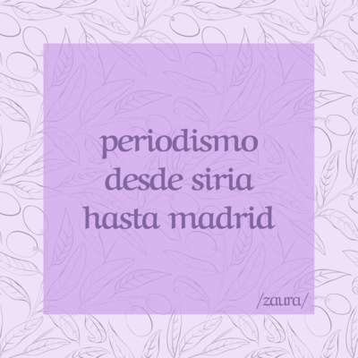 013. periodismo desde siria hasta madrid