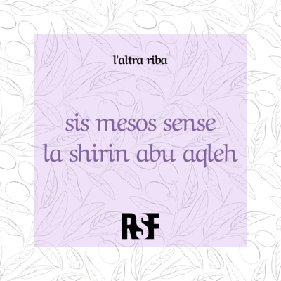 l'altra riba - sis mesos sense la shirin abu aqleh