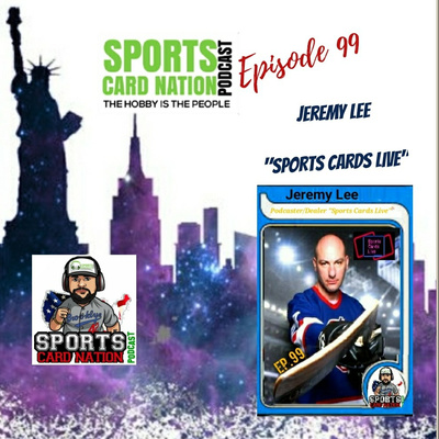 Ep.99 w/Jeremy Lee of "Sports Cards Live"