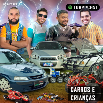 TurboCast S03/Ep122 | Carros na infância e carros para infância ft. nós mesmos episode artwork