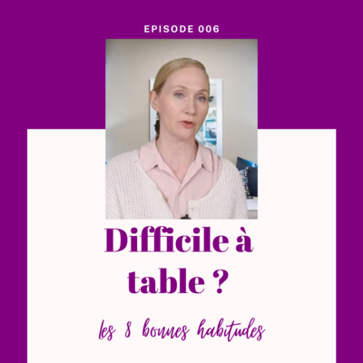 DIFFICILE A TABLE : Les 8 BONNES HABITUDES pour des repas SEREINS et SAINS