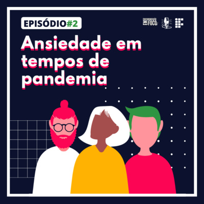 Episódio 2: Ansiedade em tempos de pandemia 