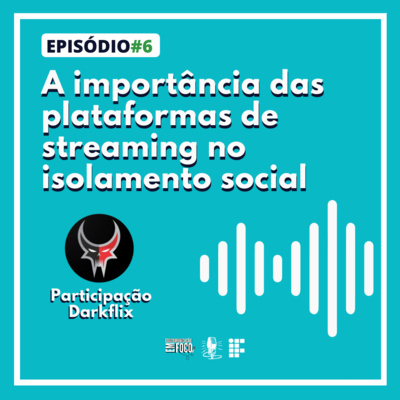 Episódio 6: A importância das plataformas de streaming no isolamento social