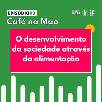 Café na Mão #3: O desenvolvimento da sociedade através da alimentação