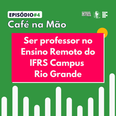 Café na Mão #4: Ser professor no Ensino Remoto do IFRS Campus Rio Grande