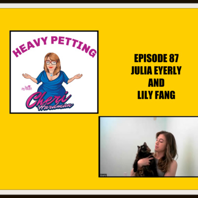 Episode 87 Heavy Petting with Cheri Hardman Julia Eyerly and Lily Fang