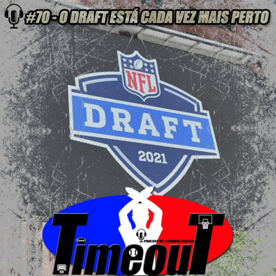 Timeout #70 - O Draft está cada vez mais perto